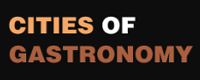CITIES OF GASTRONOMY